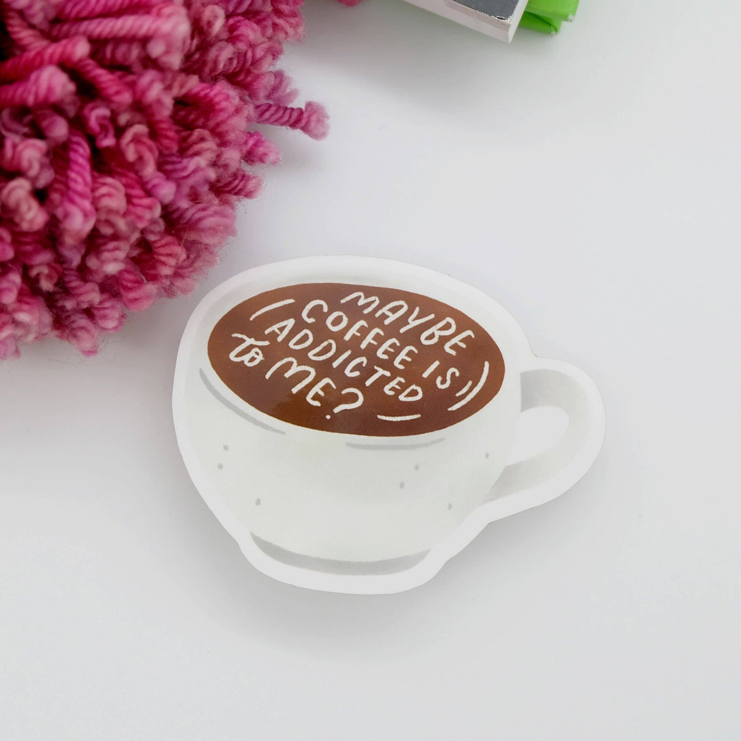 Occasionalish - Maybe Coffee Is Addicted To Me Gloss Vinyl Sticker